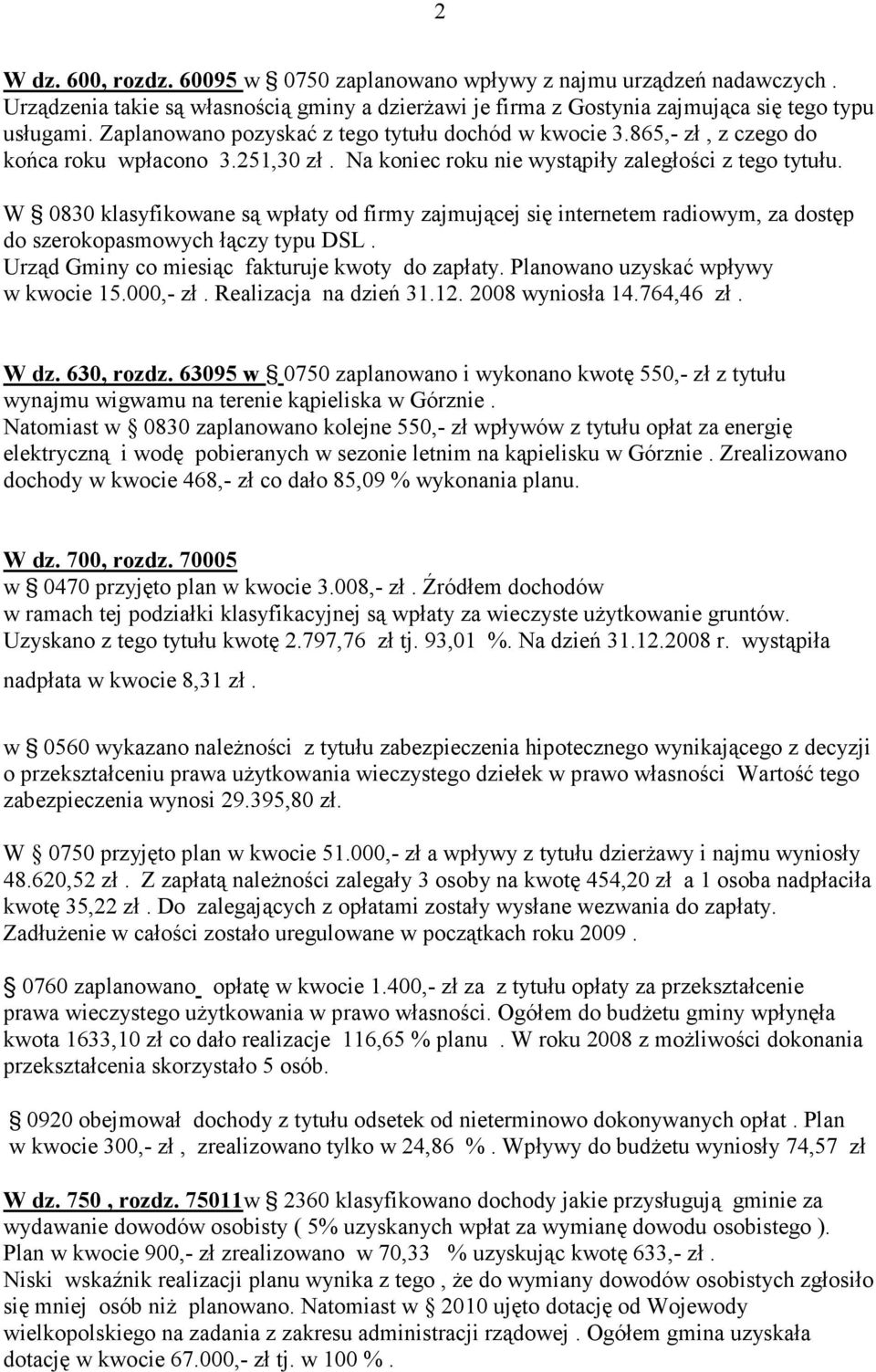 W 0830 klasyfikowane są wpłaty od firmy zajmującej się internetem radiowym, za dostęp do szerokopasmowych łączy typu DSL. Urząd Gminy co miesiąc fakturuje kwoty do zapłaty.