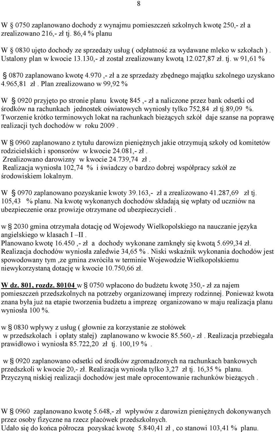 w 91,61 % 0870 zaplanowano kwotę 4.970,- zł a ze sprzedaŝy zbędnego majątku szkolnego uzyskano 4.965,81 zł.
