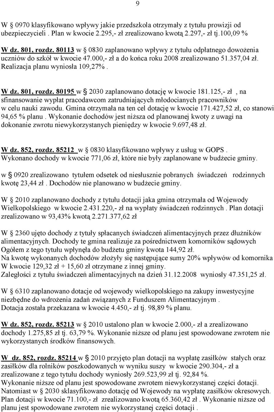 80195 w 2030 zaplanowano dotację w kwocie 181.125,- zł, na sfinansowanie wypłat pracodawcom zatrudniających młodocianych pracowników w celu nauki zawodu.