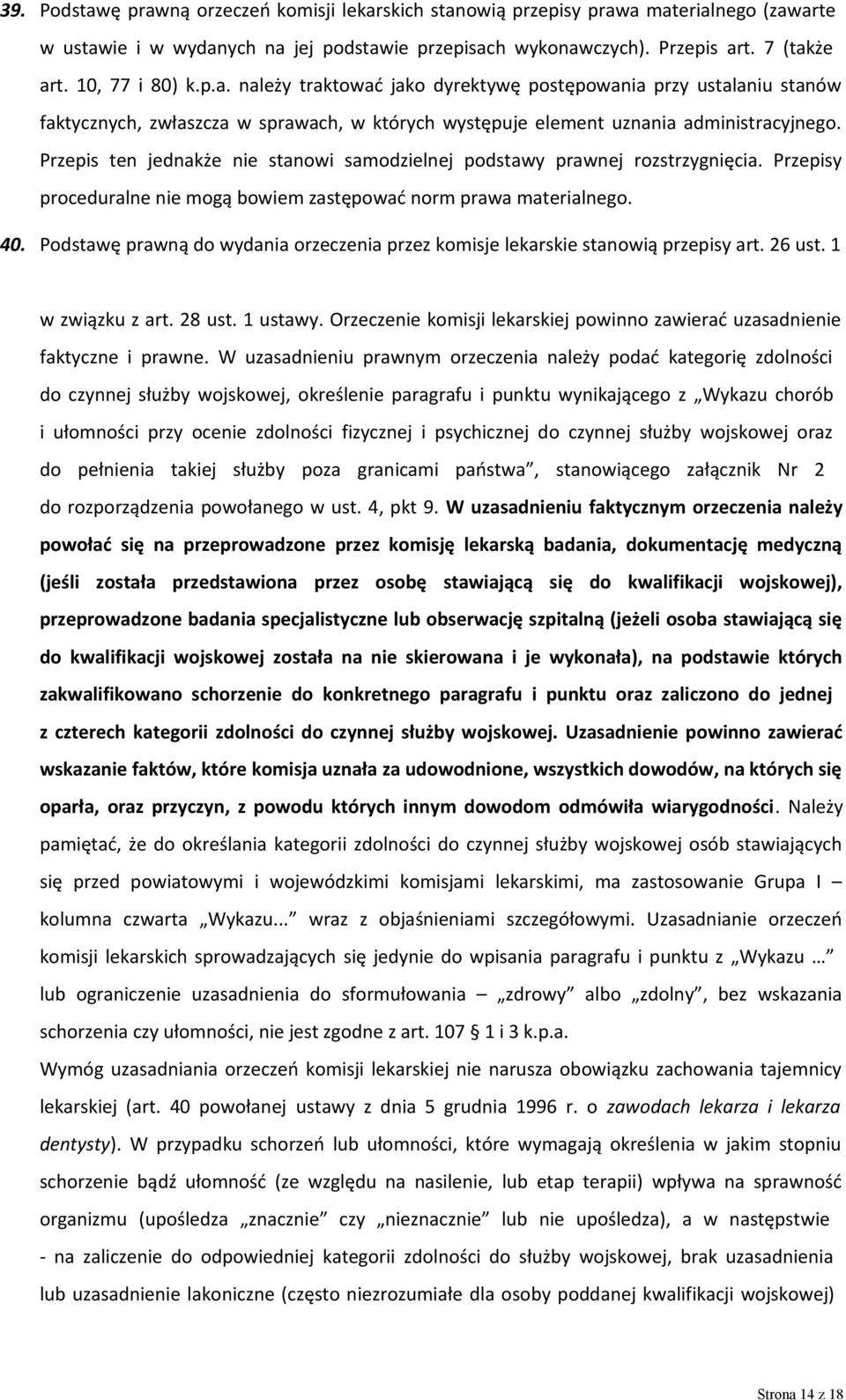 Przepis ten jednakże nie stanowi samodzielnej podstawy prawnej rozstrzygnięcia. Przepisy proceduralne nie mogą bowiem zastępować norm prawa materialnego. 40.