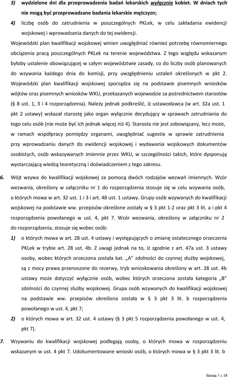 ewidencji. Wojewódzki plan kwalifikacji wojskowej winien uwzględniać również potrzebę równomiernego obciążenia pracą poszczególnych PKLek na terenie województwa.