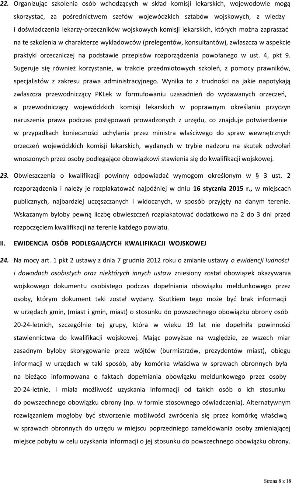 podstawie przepisów rozporządzenia powołanego w ust. 4, pkt 9. Sugeruje się również korzystanie, w trakcie przedmiotowych szkoleń, z pomocy prawników, specjalistów z zakresu prawa administracyjnego.