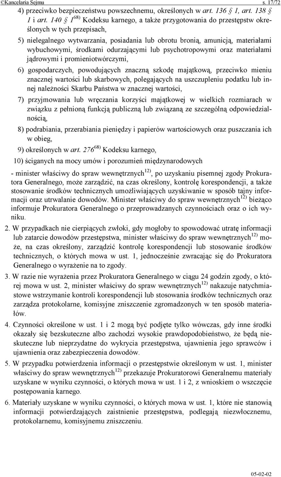 odurzającymi lub psychotropowymi oraz materiałami jądrowymi i promieniotwórczymi, 6) gospodarczych, powodujących znaczną szkodę majątkową, przeciwko mieniu znacznej wartości lub skarbowych,