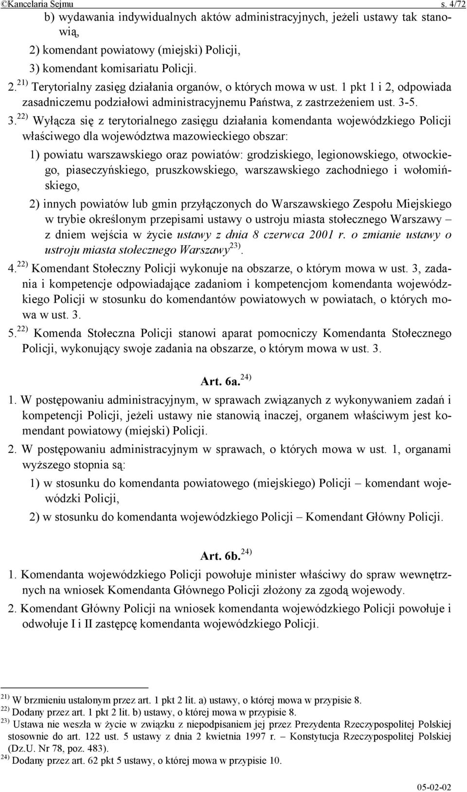 5. 3. 22) Wyłącza się z terytorialnego zasięgu działania komendanta wojewódzkiego Policji właściwego dla województwa mazowieckiego obszar: 1) powiatu warszawskiego oraz powiatów: grodziskiego,