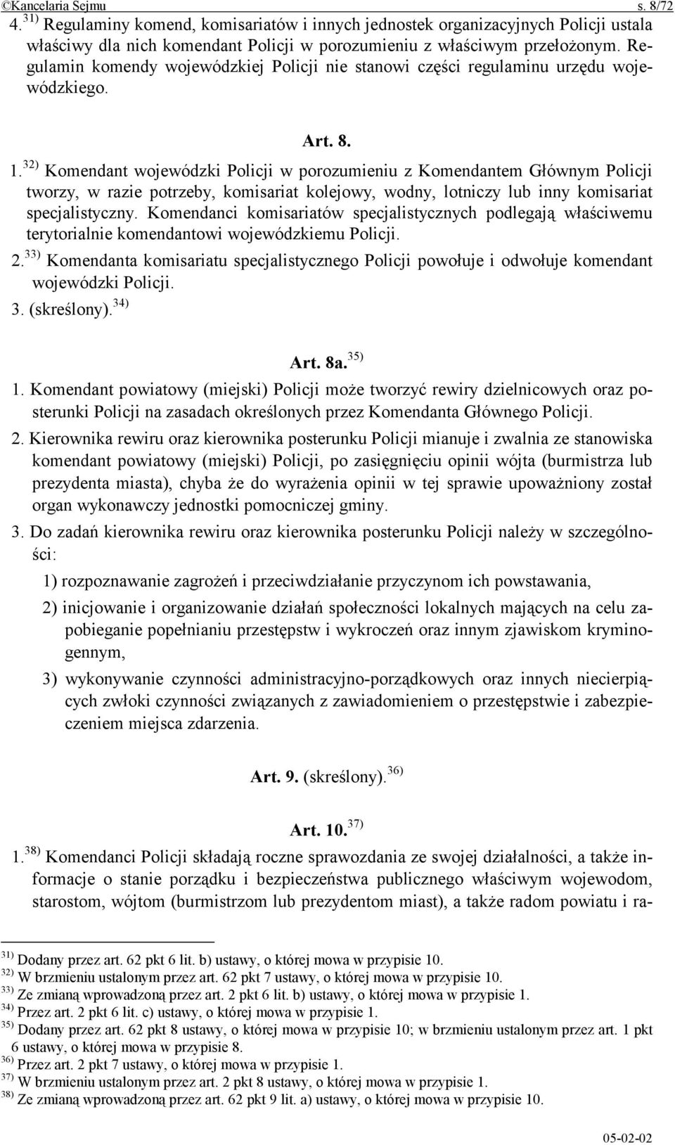 32) Komendant wojewódzki Policji w porozumieniu z Komendantem Głównym Policji tworzy, w razie potrzeby, komisariat kolejowy, wodny, lotniczy lub inny komisariat specjalistyczny.