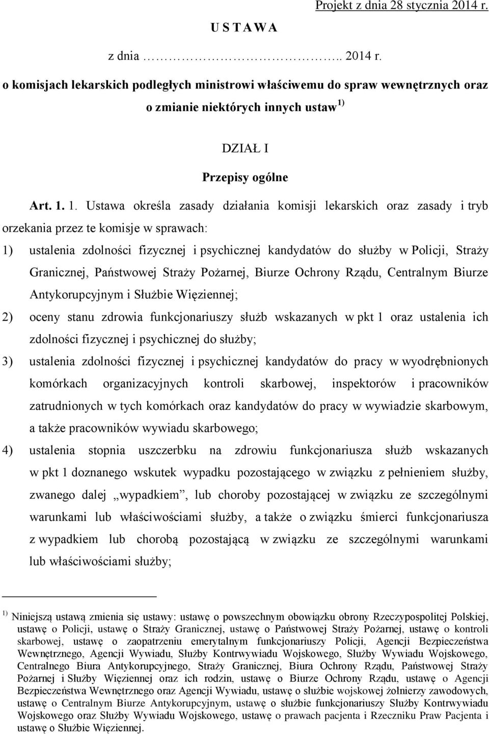 Straży Granicznej, Państwowej Straży Pożarnej, Biurze Ochrony Rządu, Centralnym Biurze Antykorupcyjnym i Służbie Więziennej; 2) oceny stanu zdrowia funkcjonariuszy służb wskazanych w pkt 1 oraz