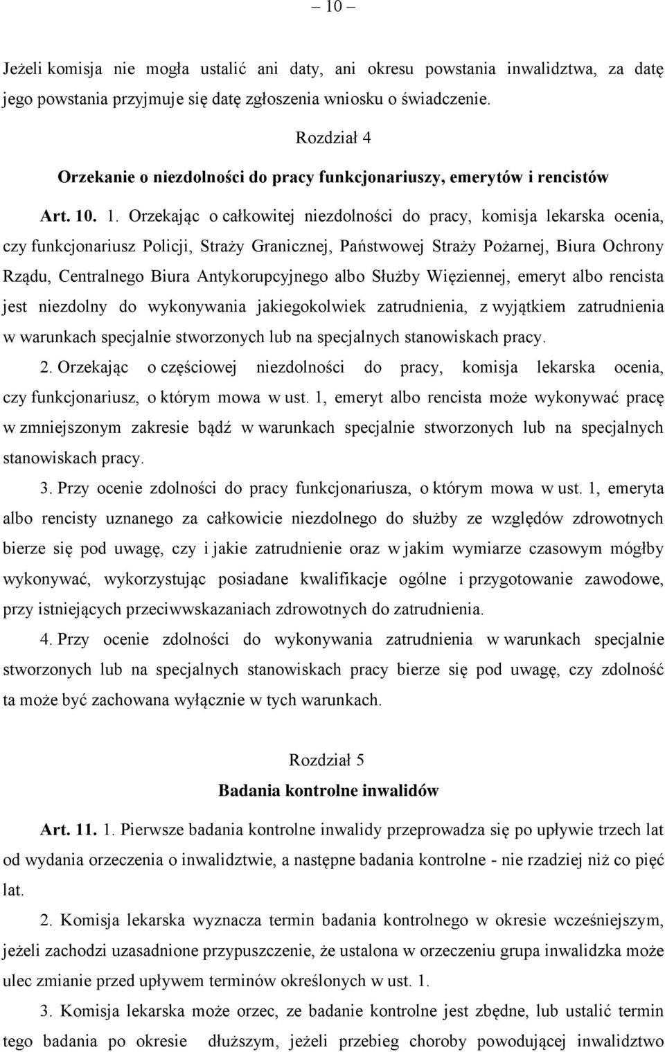 . 1. Orzekając o całkowitej niezdolności do pracy, komisja lekarska ocenia, czy funkcjonariusz Policji, Straży Granicznej, Państwowej Straży Pożarnej, Biura Ochrony Rządu, Centralnego Biura