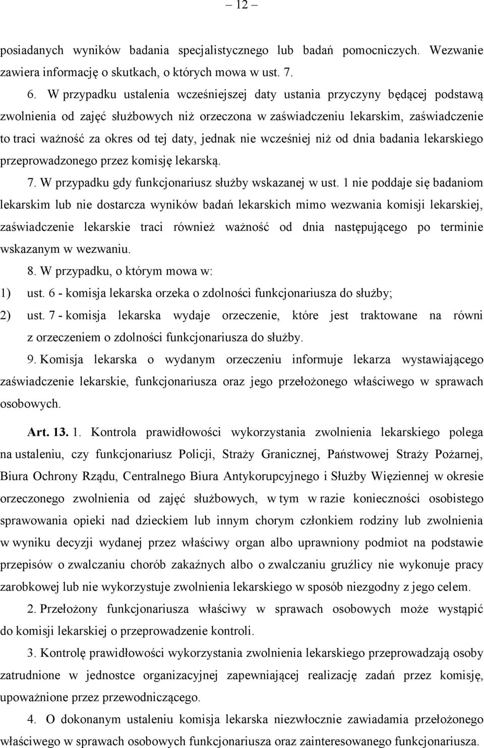 daty, jednak nie wcześniej niż od dnia badania lekarskiego przeprowadzonego przez komisję lekarską. 7. W przypadku gdy funkcjonariusz służby wskazanej w ust.