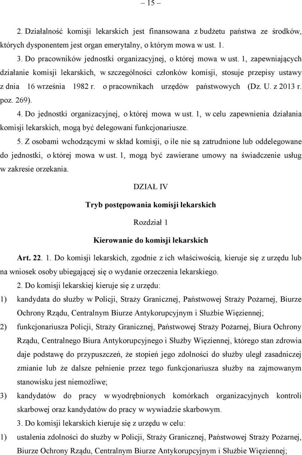 o pracownikach urzędów państwowych (Dz. U. z 2013 r. poz. 269). 4. Do jednostki organizacyjnej, o której mowa w ust.