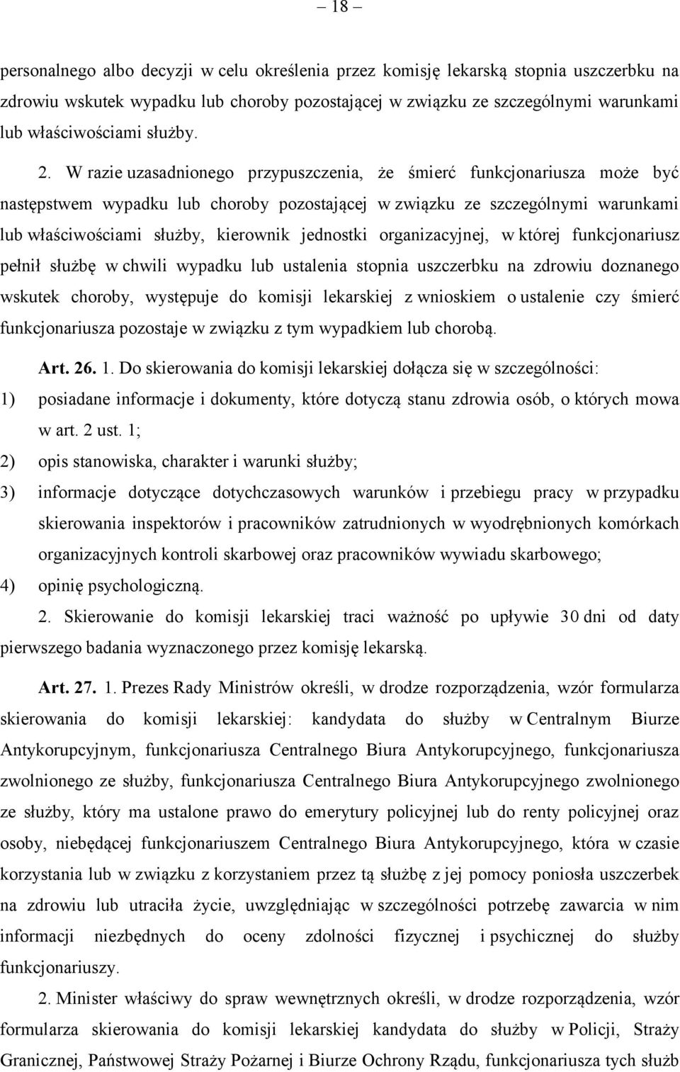 W razie uzasadnionego przypuszczenia, że śmierć funkcjonariusza może być następstwem wypadku lub choroby pozostającej w związku ze szczególnymi warunkami lub właściwościami służby, kierownik