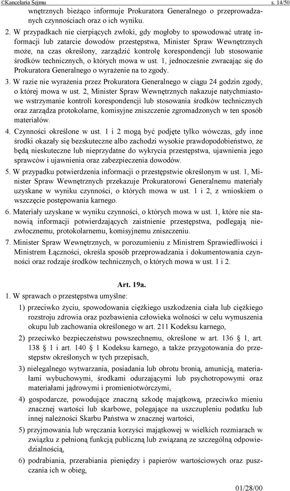 korespondencji lub stosowanie środków technicznych, o których mowa w ust. 1, jednocześnie zwracając się do Prokuratora Generalnego o wyrażenie na to zgody. 3.