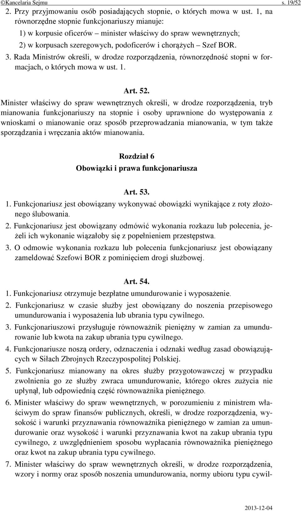 Rada Ministrów określi, w drodze rozporządzenia, równorzędność stopni w formacjach, o których mowa w ust. 1. Art. 52.