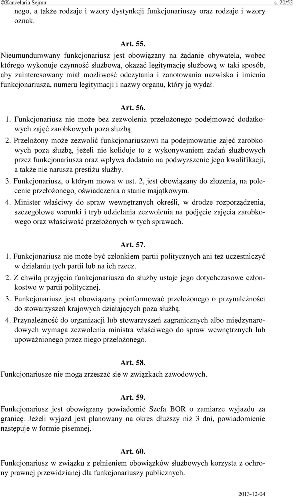 i zanotowania nazwiska i imienia funkcjonariusza, numeru legitymacji i nazwy organu, który ją wydał. Art. 56. 1.