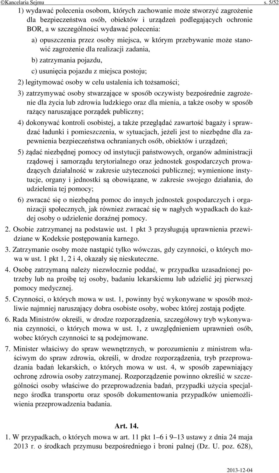 opuszczenia przez osoby miejsca, w którym przebywanie może stanowić zagrożenie dla realizacji zadania, b) zatrzymania pojazdu, c) usunięcia pojazdu z miejsca postoju; 2) legitymować osoby w celu