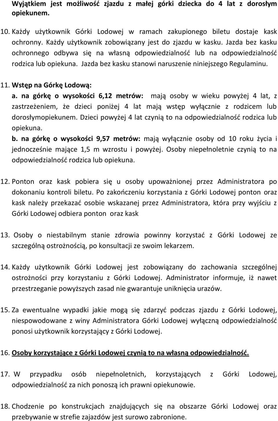Jazda bez kasku stanowi naruszenie niniejszego Regulaminu. 11. Wstęp na Górkę Lodową: a.