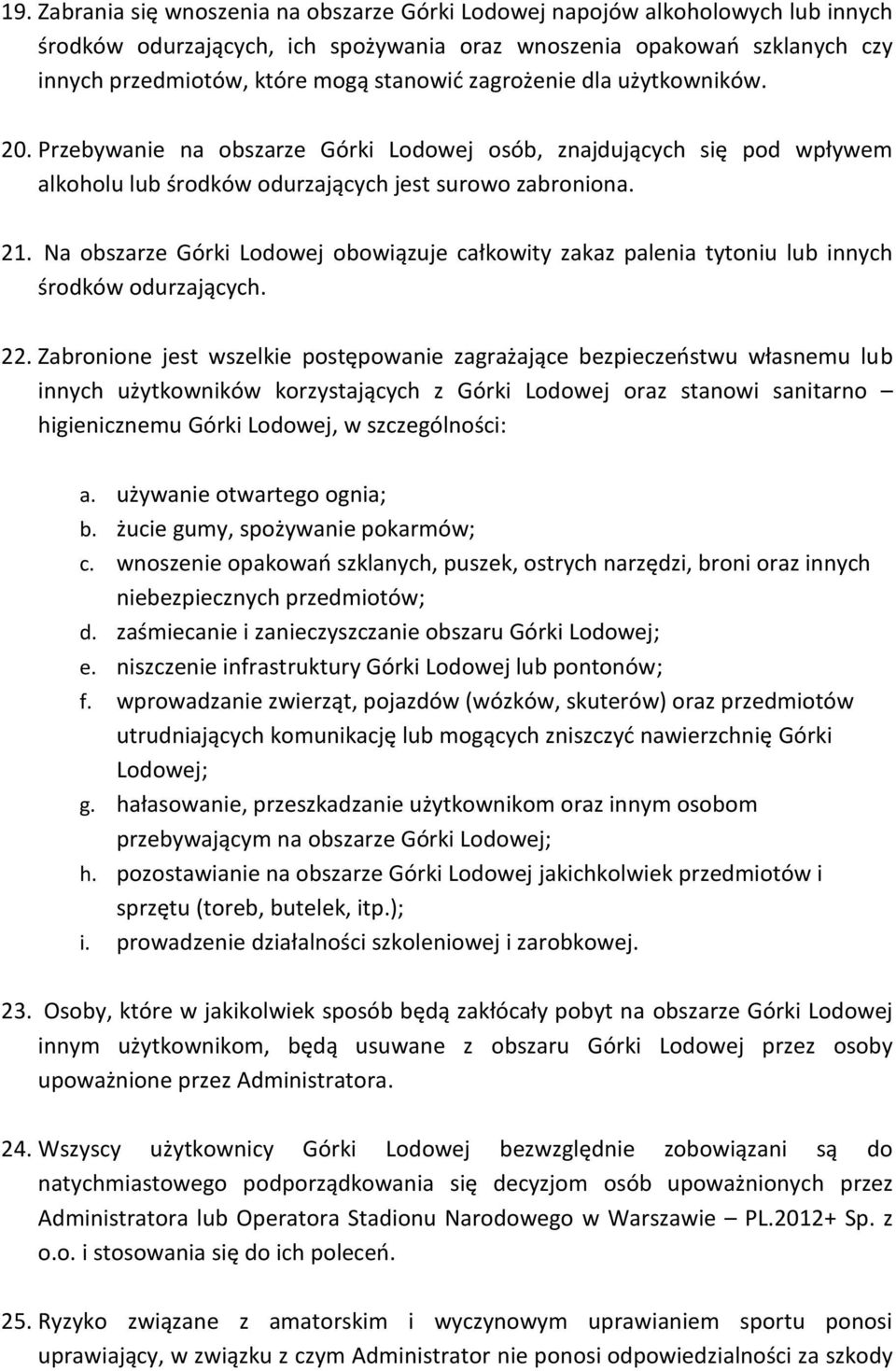 Na obszarze Górki Lodowej obowiązuje całkowity zakaz palenia tytoniu lub innych środków odurzających. 22.