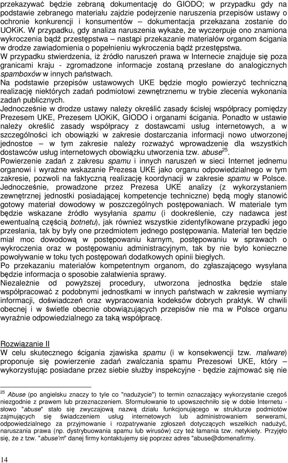 W przypadku, gdy analiza naruszenia wykaże, że wyczerpuje ono znamiona wykroczenia bądź przestępstwa nastąpi przekazanie materiałów organom ścigania w drodze zawiadomienia o popełnieniu wykroczenia