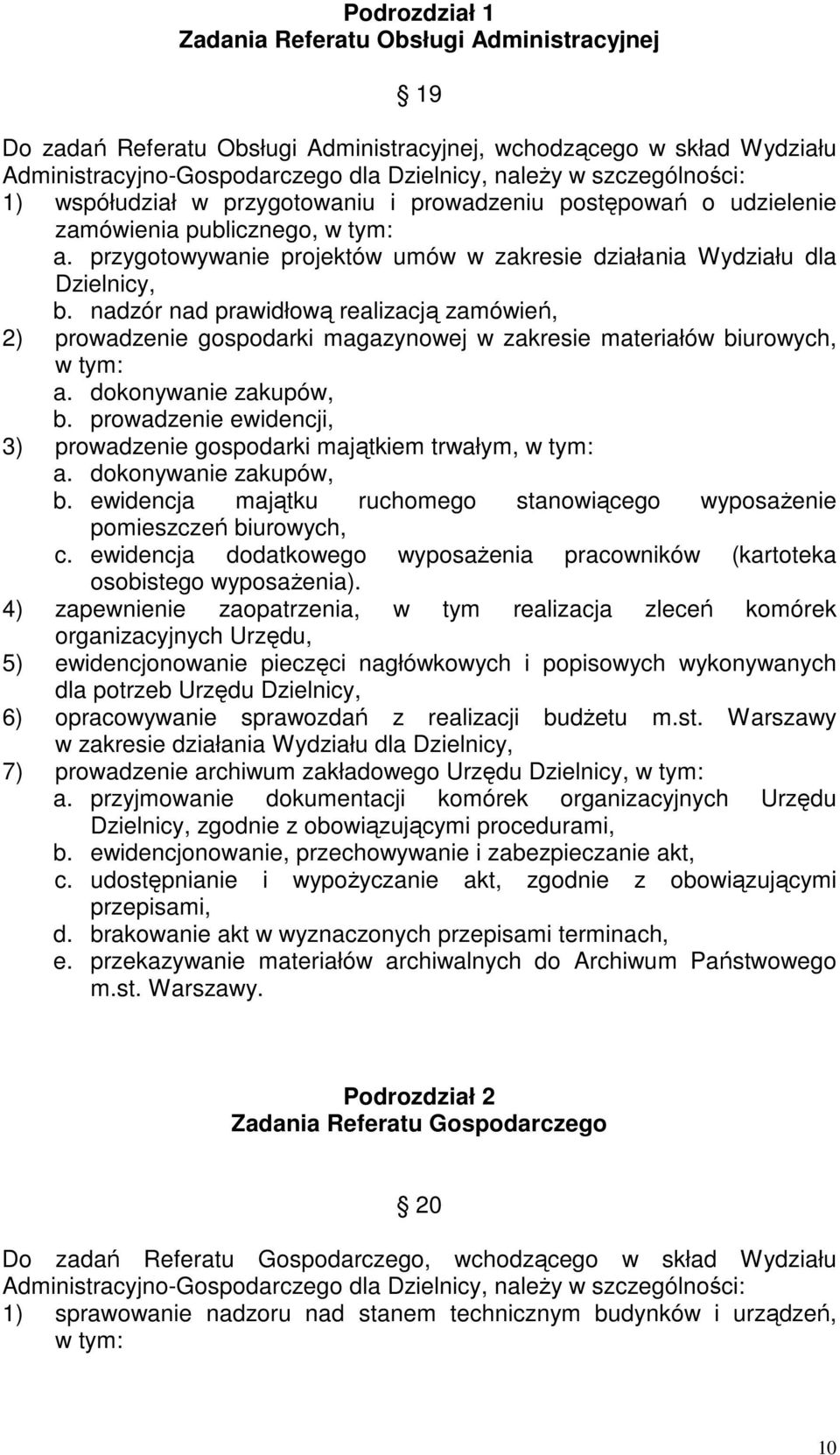 nadzór nad prawidłową realizacją zamówień, 2) prowadzenie gospodarki magazynowej w zakresie materiałów biurowych, w tym: a. dokonywanie zakupów, b.