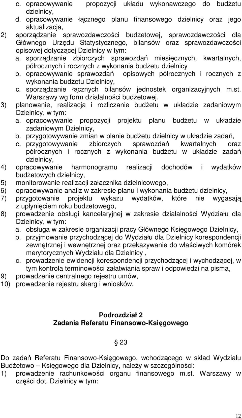 sprawozdawczości opisowej dotyczącej Dzielnicy w tym: a. sporządzanie zbiorczych sprawozdań miesięcznych, kwartalnych, półrocznych i rocznych z wykonania budŝetu dzielnicy b.