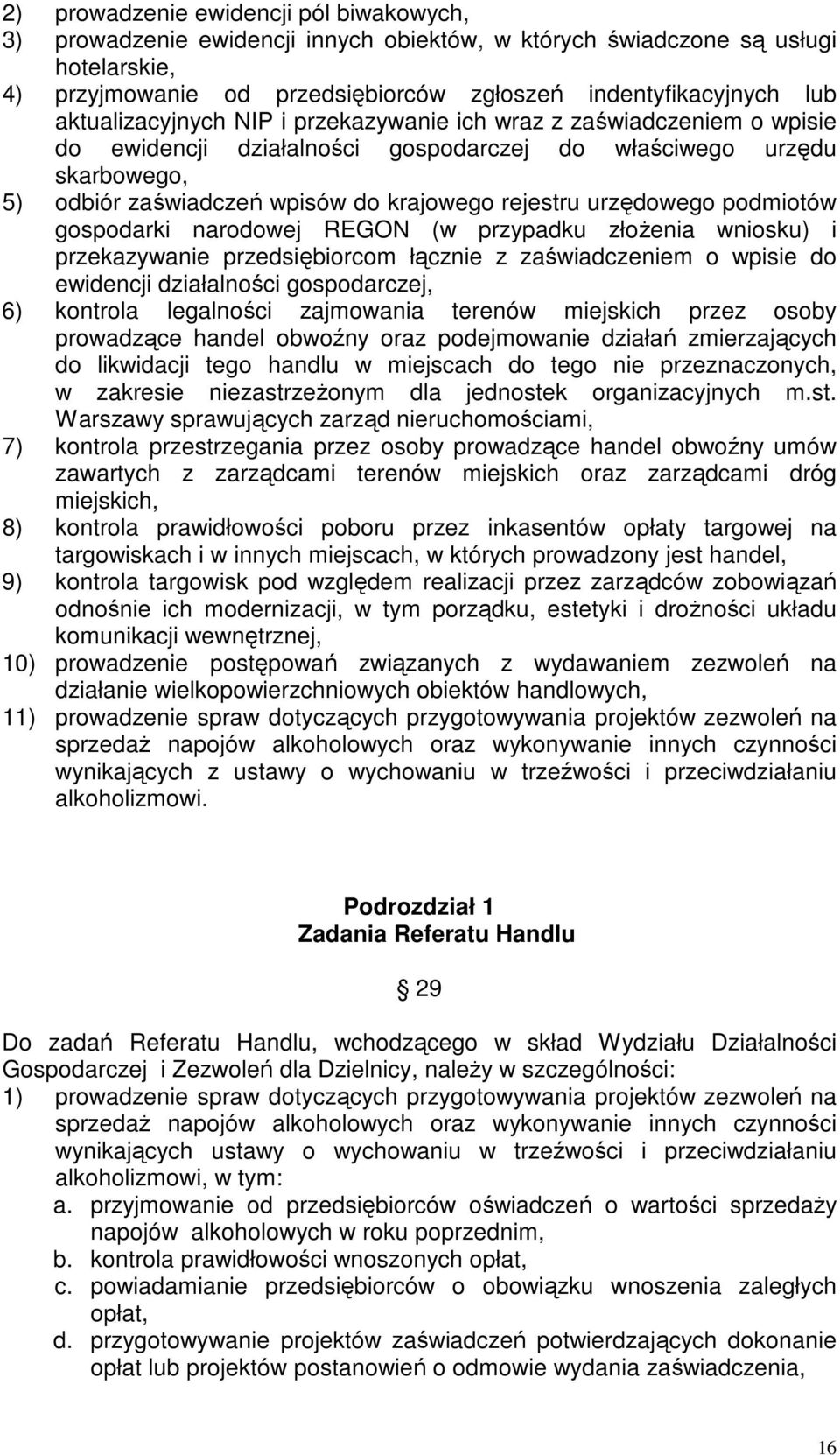urzędowego podmiotów gospodarki narodowej REGON (w przypadku złoŝenia wniosku) i przekazywanie przedsiębiorcom łącznie z zaświadczeniem o wpisie do ewidencji działalności gospodarczej, 6) kontrola