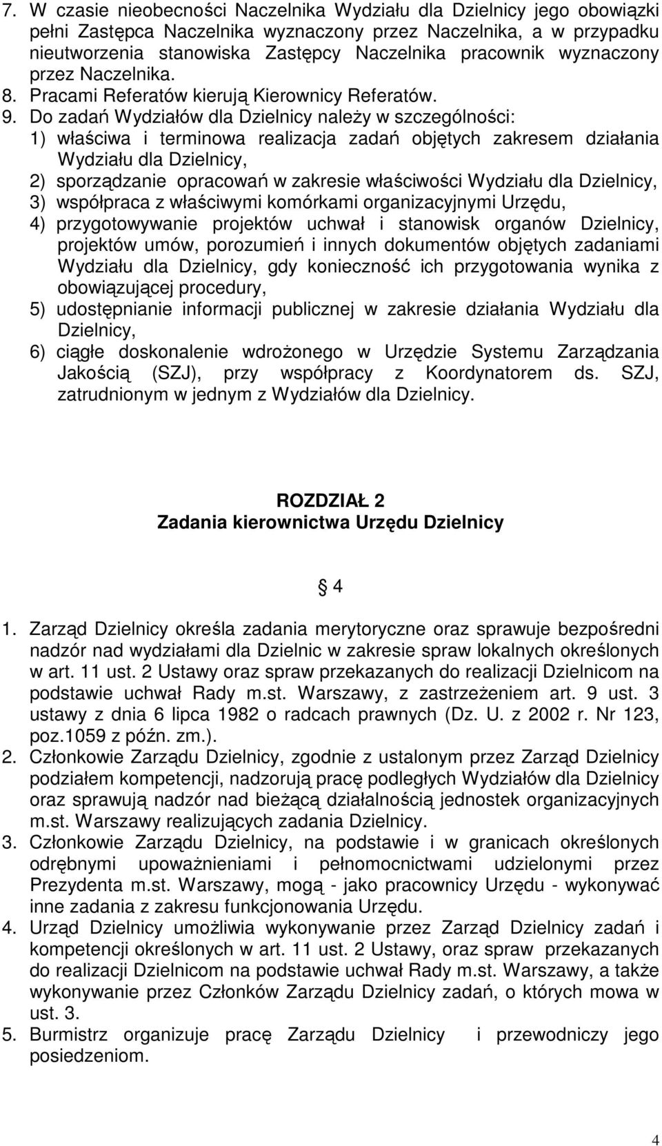 Do zadań Wydziałów dla Dzielnicy naleŝy w szczególności: 1) właściwa i terminowa realizacja zadań objętych zakresem działania Wydziału dla Dzielnicy, 2) sporządzanie opracowań w zakresie właściwości