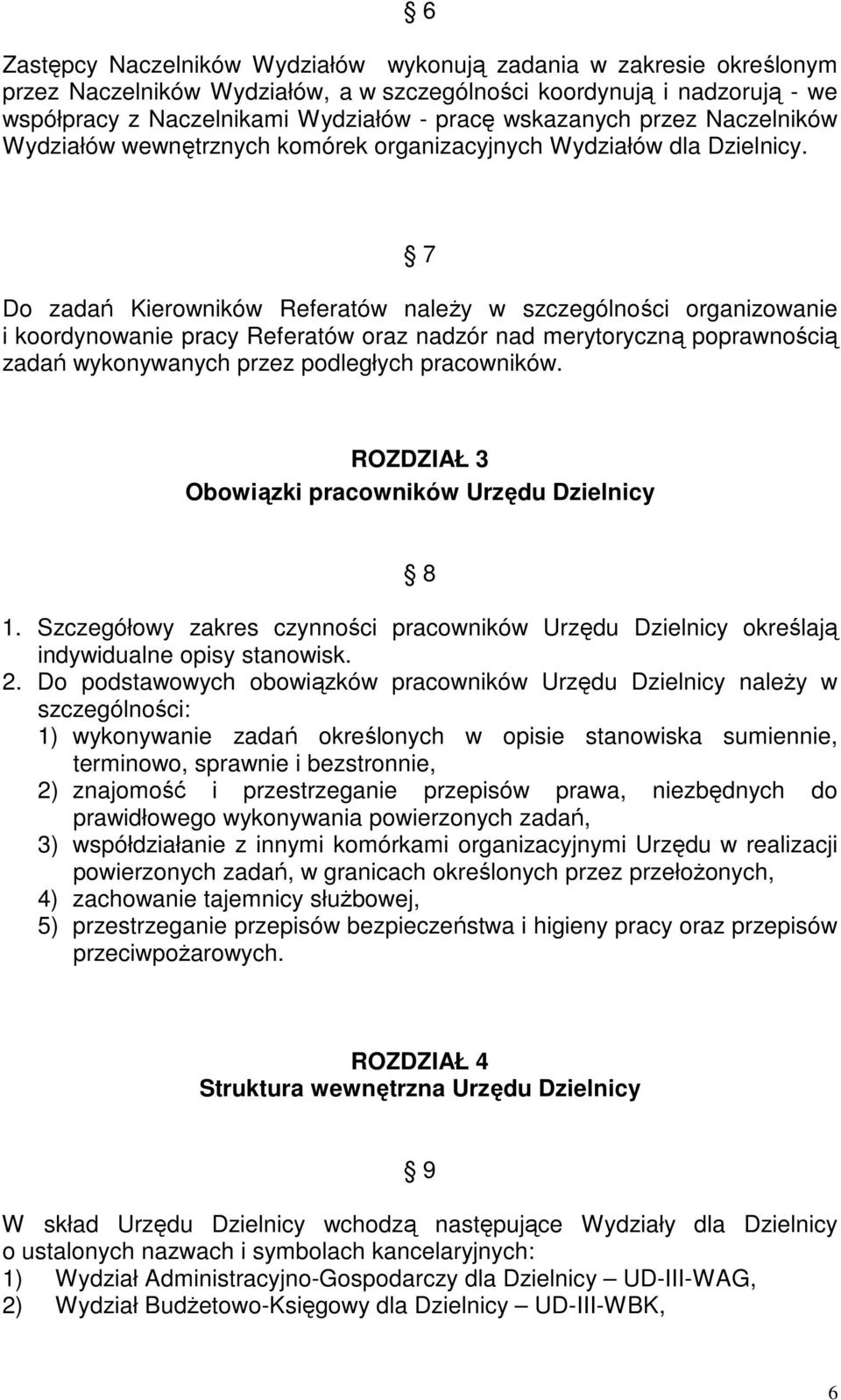 7 Do zadań Kierowników Referatów naleŝy w szczególności organizowanie i koordynowanie pracy Referatów oraz nadzór nad merytoryczną poprawnością zadań wykonywanych przez podległych pracowników.