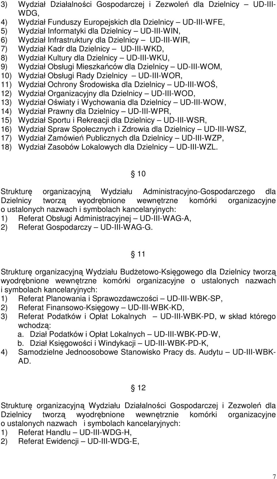 Obsługi Rady Dzielnicy UD-III-WOR, 11) Wydział Ochrony Środowiska dla Dzielnicy UD-III-WOŚ, 12) Wydział Organizacyjny dla Dzielnicy UD-III-WOD, 13) Wydział Oświaty i Wychowania dla Dzielnicy
