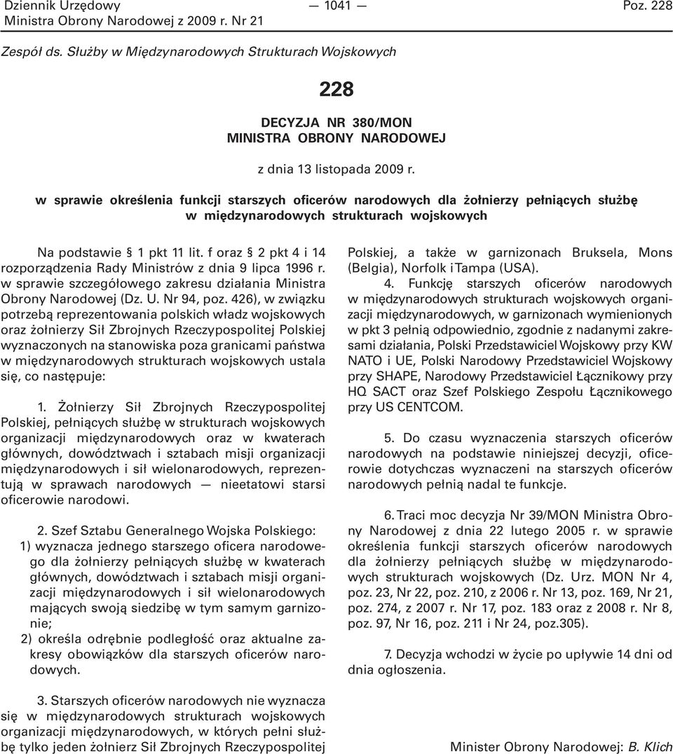 f oraz 2 pkt 4 i 14 rozporządzenia Rady Ministrów z dnia 9 lipca 1996 r. w sprawie szczegółowego zakresu działania Ministra Obrony Narodowej (Dz. U. Nr 94, poz.