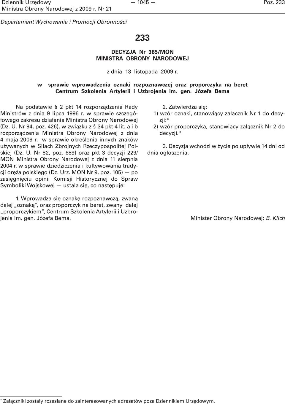 Józefa Bema Na podstawie 2 pkt 14 rozporządzenia Rady Ministrów z dnia 9 lipca 1996 r. w sprawie szczegółowego zakresu działania Ministra Obrony Narodowej (Dz. U. Nr 94, poz.