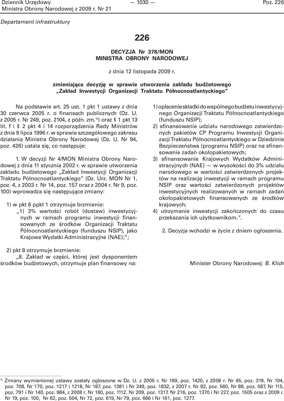 o finansach publicznych (Dz. U. z 2005 r. Nr 249, poz. 2104, z późn. zm. 1) ) oraz 1 pkt 13 lit. f i 2 pkt 4 i 14 rozporządzenia Rady Ministrów z dnia 9 lipca 1996 r.