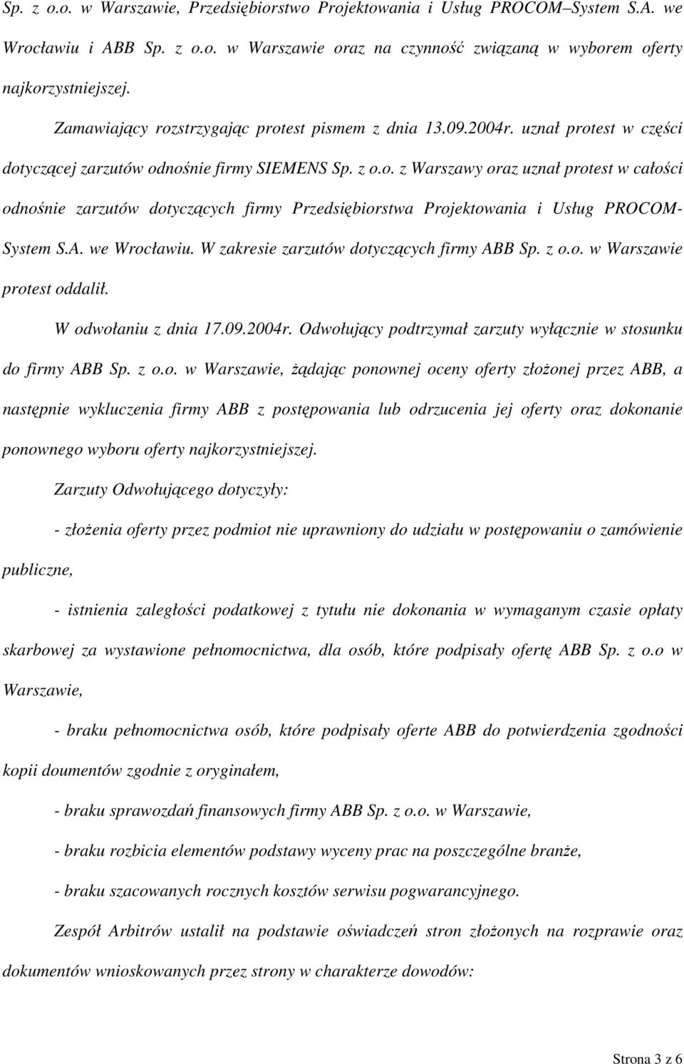 A. we Wrocławiu. W zakresie zarzutów dotyczących firmy ABB Sp. z o.o. w Warszawie protest oddalił. W odwołaniu z dnia 17.09.2004r. Odwołujący podtrzymał zarzuty wyłącznie w stosunku do firmy ABB Sp.