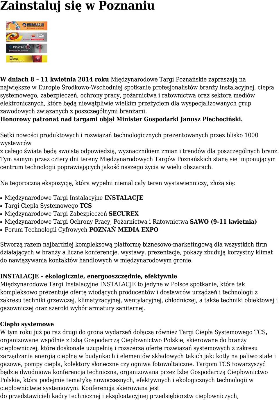 związanych z poszczególnymi branżami. Honorowy patronat nad targami objął Minister Gospodarki Janusz Piechociński.
