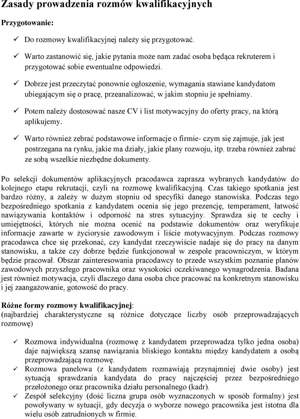 Dobrze jest przeczytać ponownie ogłoszenie, wymagania stawiane kandydatom ubiegającym się o pracę, przeanalizować, w jakim stopniu je spełniamy.