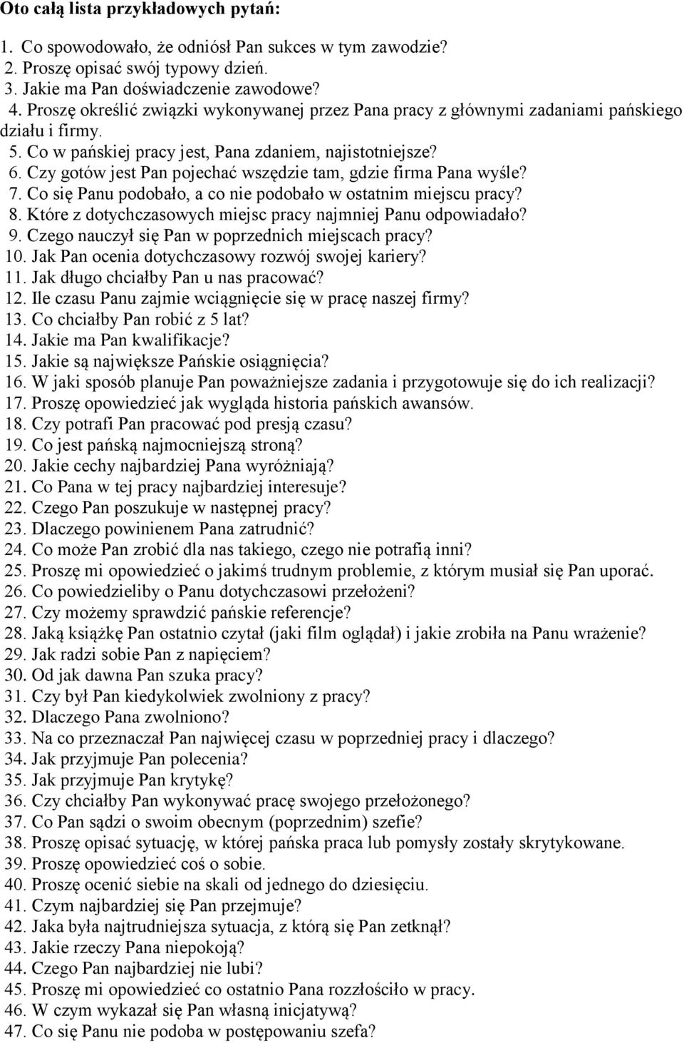 Czy gotów jest Pan pojechać wszędzie tam, gdzie firma Pana wyśle? 7. Co się Panu podobało, a co nie podobało w ostatnim miejscu pracy? 8.