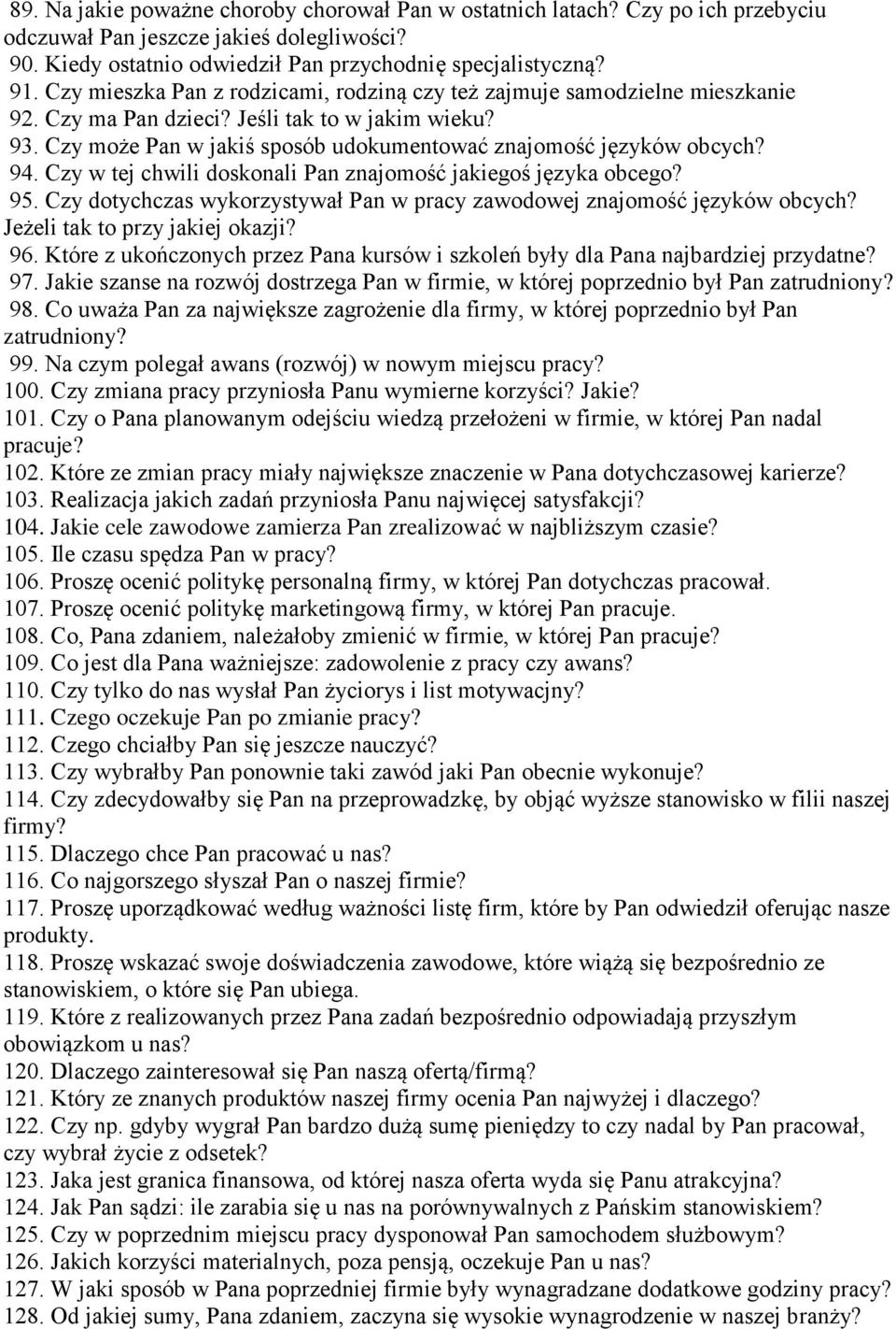 94. Czy w tej chwili doskonali Pan znajomość jakiegoś języka obcego? 95. Czy dotychczas wykorzystywał Pan w pracy zawodowej znajomość języków obcych? Jeżeli tak to przy jakiej okazji? 96.