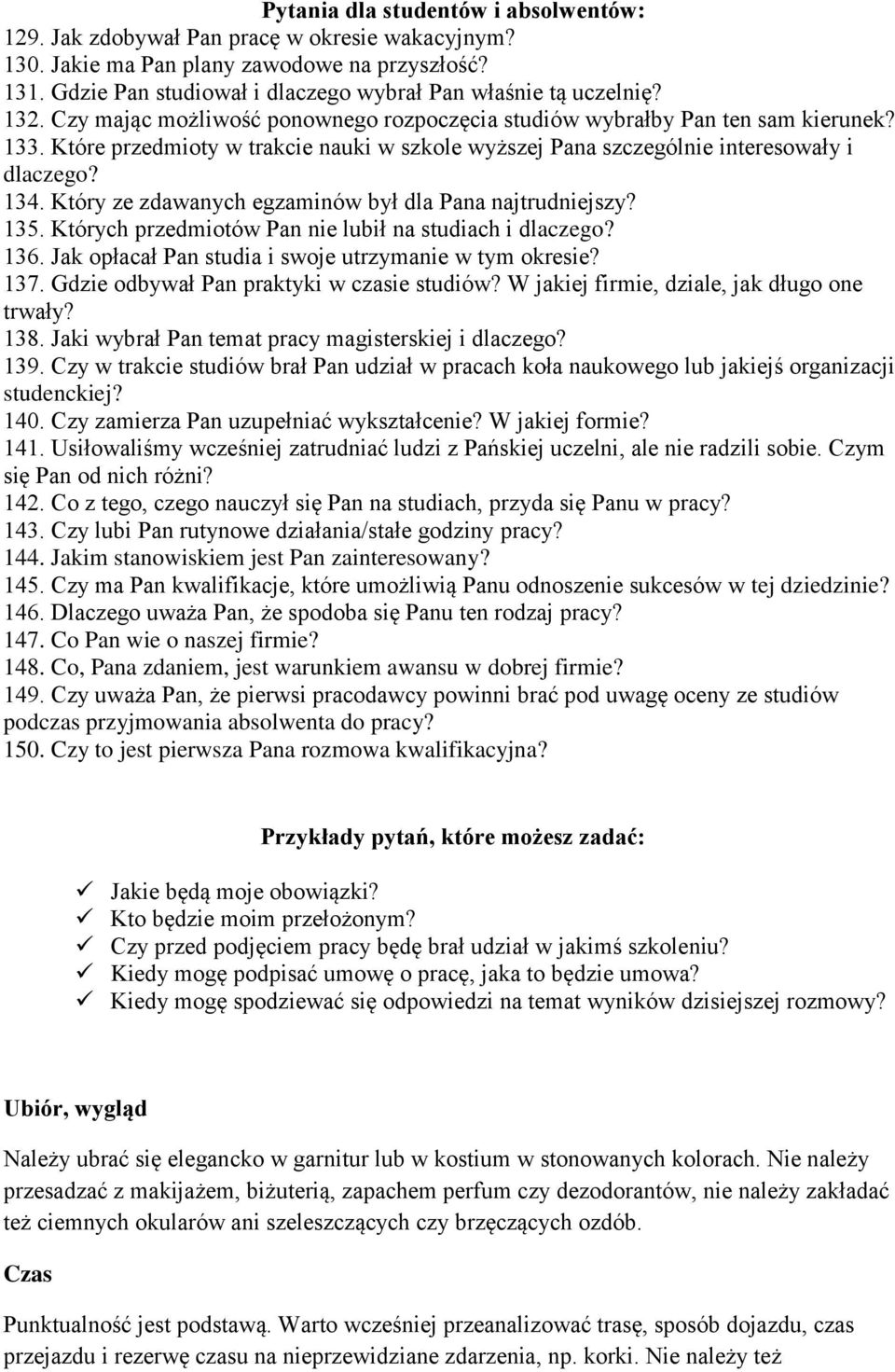 Które przedmioty w trakcie nauki w szkole wyższej Pana szczególnie interesowały i dlaczego? 134. Który ze zdawanych egzaminów był dla Pana najtrudniejszy? 135.