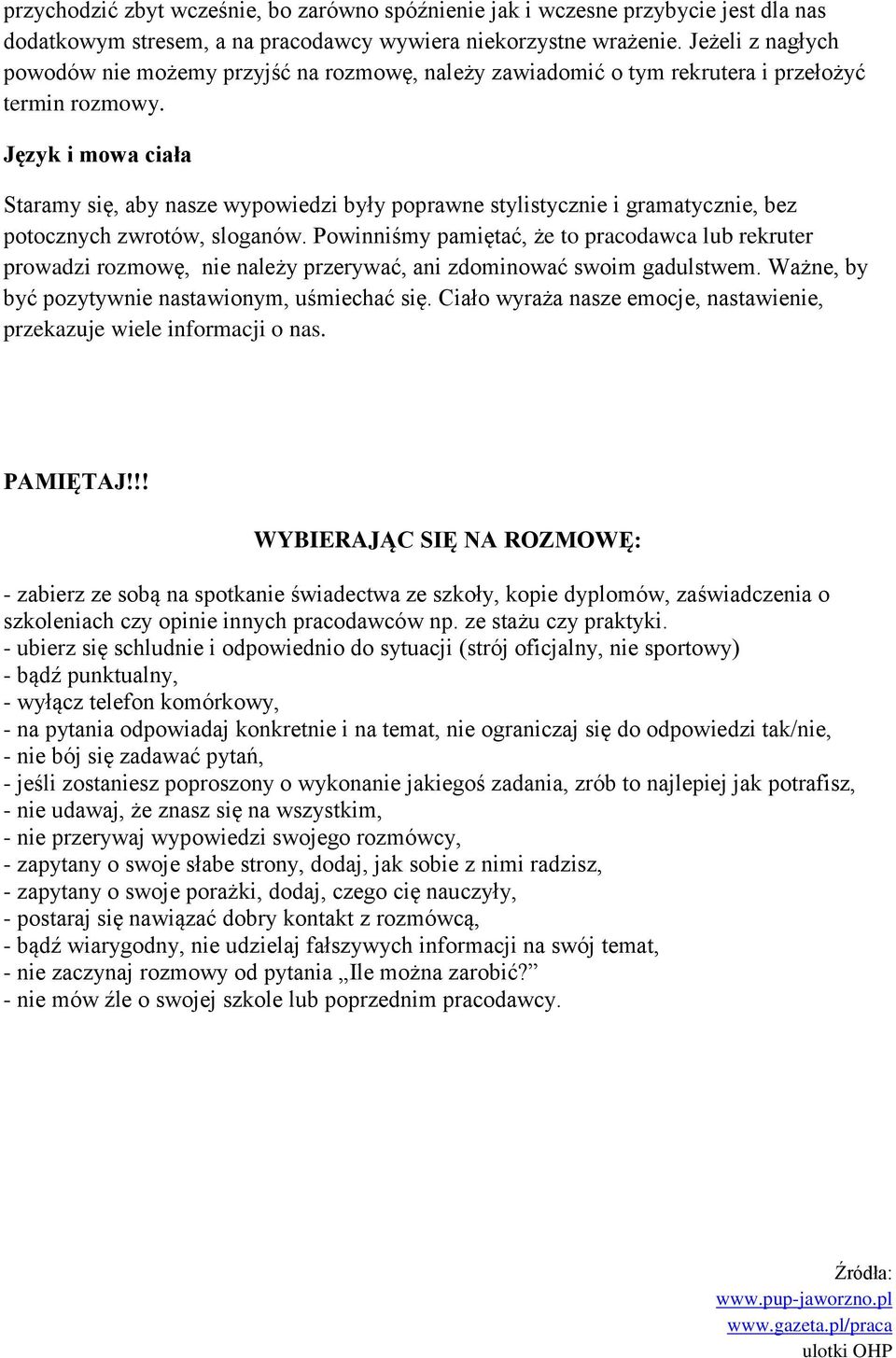 Język i mowa ciała Staramy się, aby nasze wypowiedzi były poprawne stylistycznie i gramatycznie, bez potocznych zwrotów, sloganów.