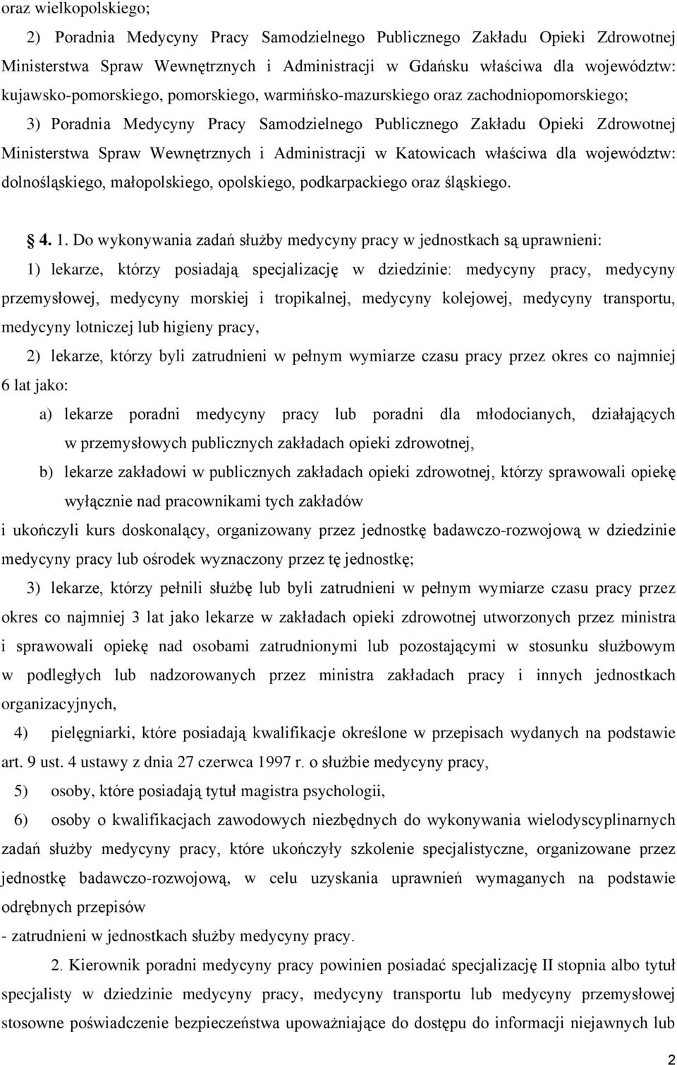 Administracji w Katowicach właściwa dla województw: dolnośląskiego, małopolskiego, opolskiego, podkarpackiego oraz śląskiego. 4. 1.