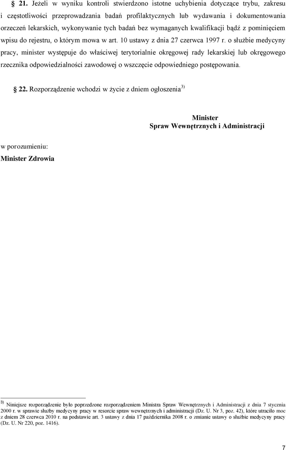 o służbie medycyny pracy, minister występuje do właściwej terytorialnie okręgowej rady lekarskiej lub okręgowego rzecznika odpowiedzialności zawodowej o wszczęcie odpowiedniego postępowania. 22.