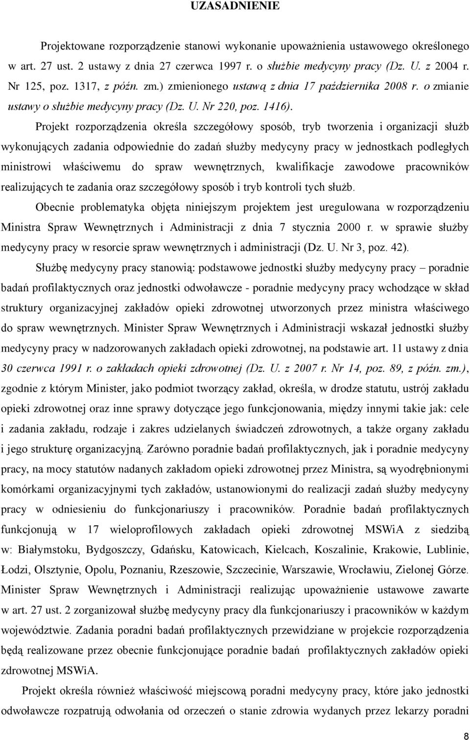 Projekt rozporządzenia określa szczegółowy sposób, tryb tworzenia i organizacji służb wykonujących zadania odpowiednie do zadań służby medycyny pracy w jednostkach podległych ministrowi właściwemu do