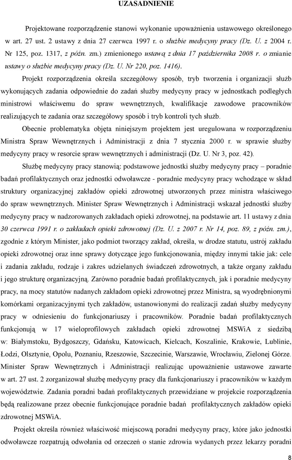 Projekt rozporządzenia określa szczegółowy sposób, tryb tworzenia i organizacji służb wykonujących zadania odpowiednie do zadań służby medycyny pracy w jednostkach podległych ministrowi właściwemu do