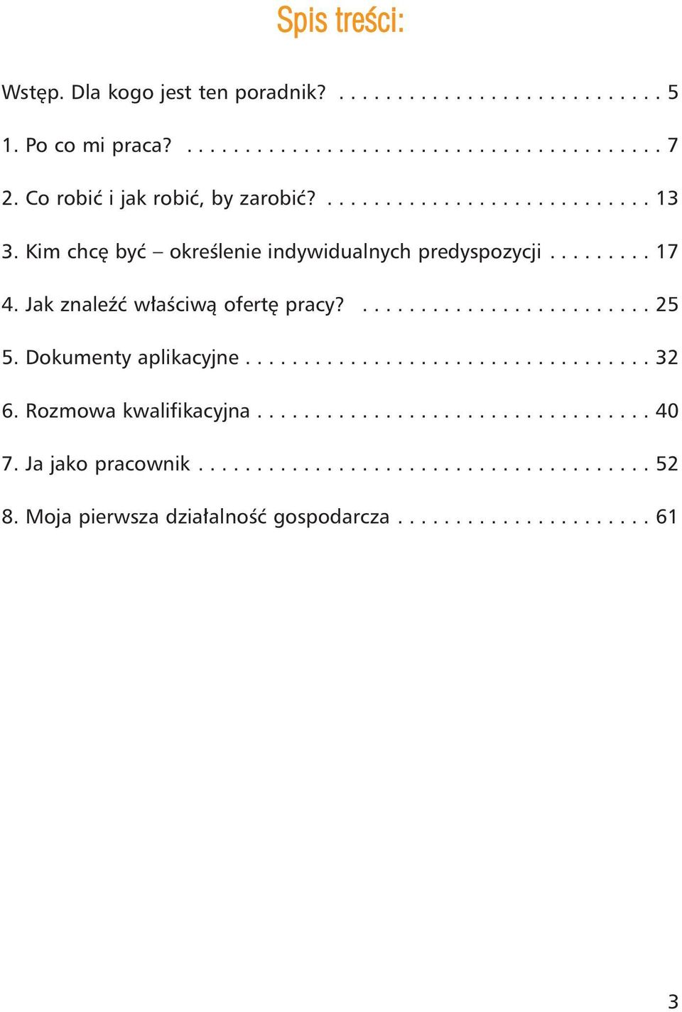 Jak znaleÿæ w³aœciw¹ ofertê pracy?......................... 25 5. Dokumenty aplikacyjne................................... 32 6.