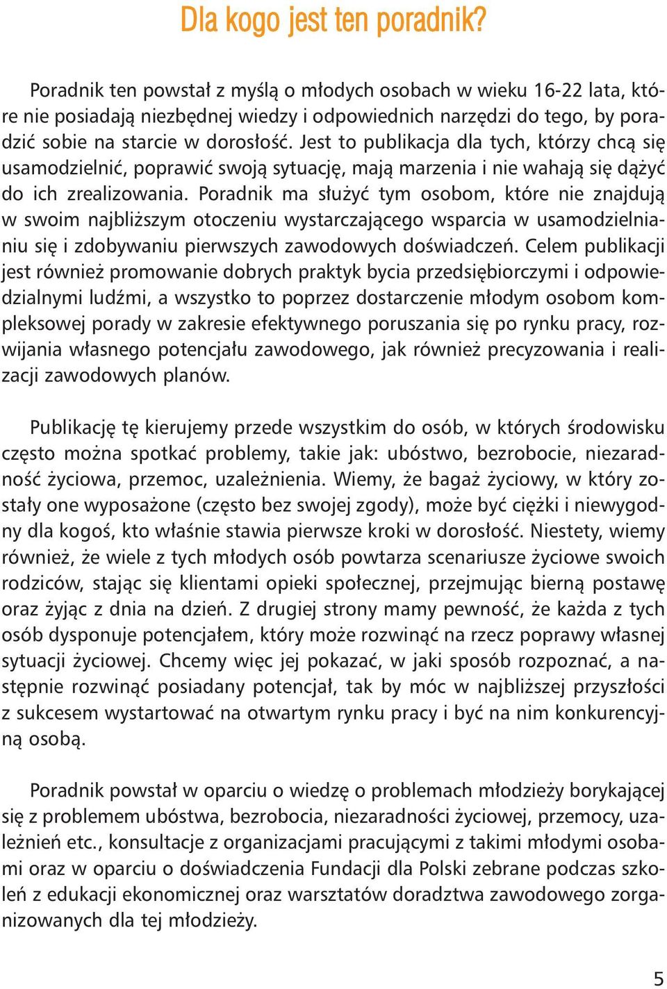 do ro s³oœæ. Jest to pu bli ka cja dla tych, któ rzy chc¹ siê usa mo dziel niæ, po pra wiæ swo j¹ sy tu acjê, ma j¹ ma rze nia i nie wa ha j¹ siê d¹ yæ do ich zre ali zo wa nia.