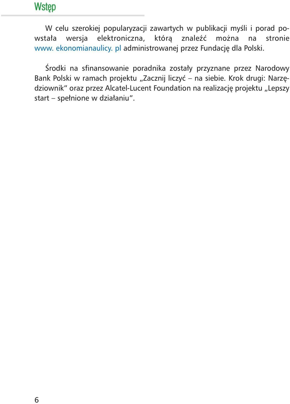 Œrod ki na sfi nan so wa nie po rad ni ka zo sta ³y przy zna ne przez Na ro do wy Bank Pol ski w ra mach pro jek tu Za cznij li czyæ