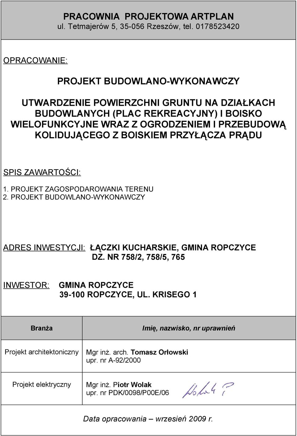 PRZEBUDOWĄ KOLIDUJĄCEGO Z BOISKIEM PRZYŁĄCZA PRĄDU SPIS ZAWARTOŚCI: 1. PROJEKT ZAGOSPODAROWANIA TERENU 2.