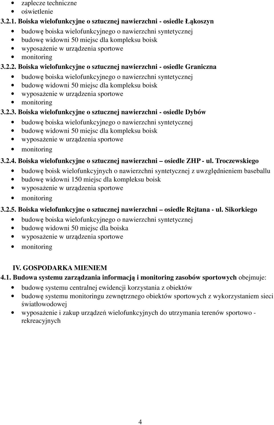 Troczewskiego budowę boisk wielofunkcyjnych o nawierzchni syntetycznej z uwzględnieniem baseballu budowę widowni 150 miejsc dla kompleksu boisk 3.2.5. Boiska wielofunkcyjne o sztucznej nawierzchni osiedle Rejtana - ul.