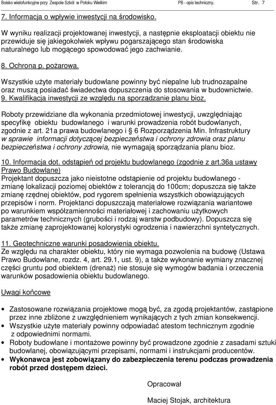 zachwianie. 8. Ochrona p. poŝarowa. Wszystkie uŝyte materiały budowlane powinny być niepalne lub trudnozapalne oraz muszą posiadać świadectwa dopuszczenia do stosowania w budownictwie. 9.