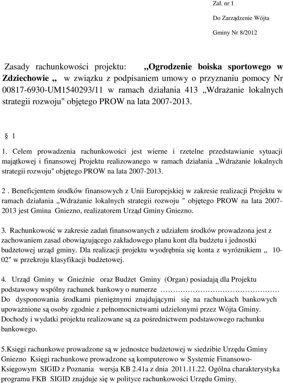 Celem prowadzenia rachunkowości jest wierne i rzetelne przedstawianie sytuacji majątkowej i finansowej Projektu realizowanego w ramach działania WdraŜanie lokalnych strategii rozwoju" objętego PROW