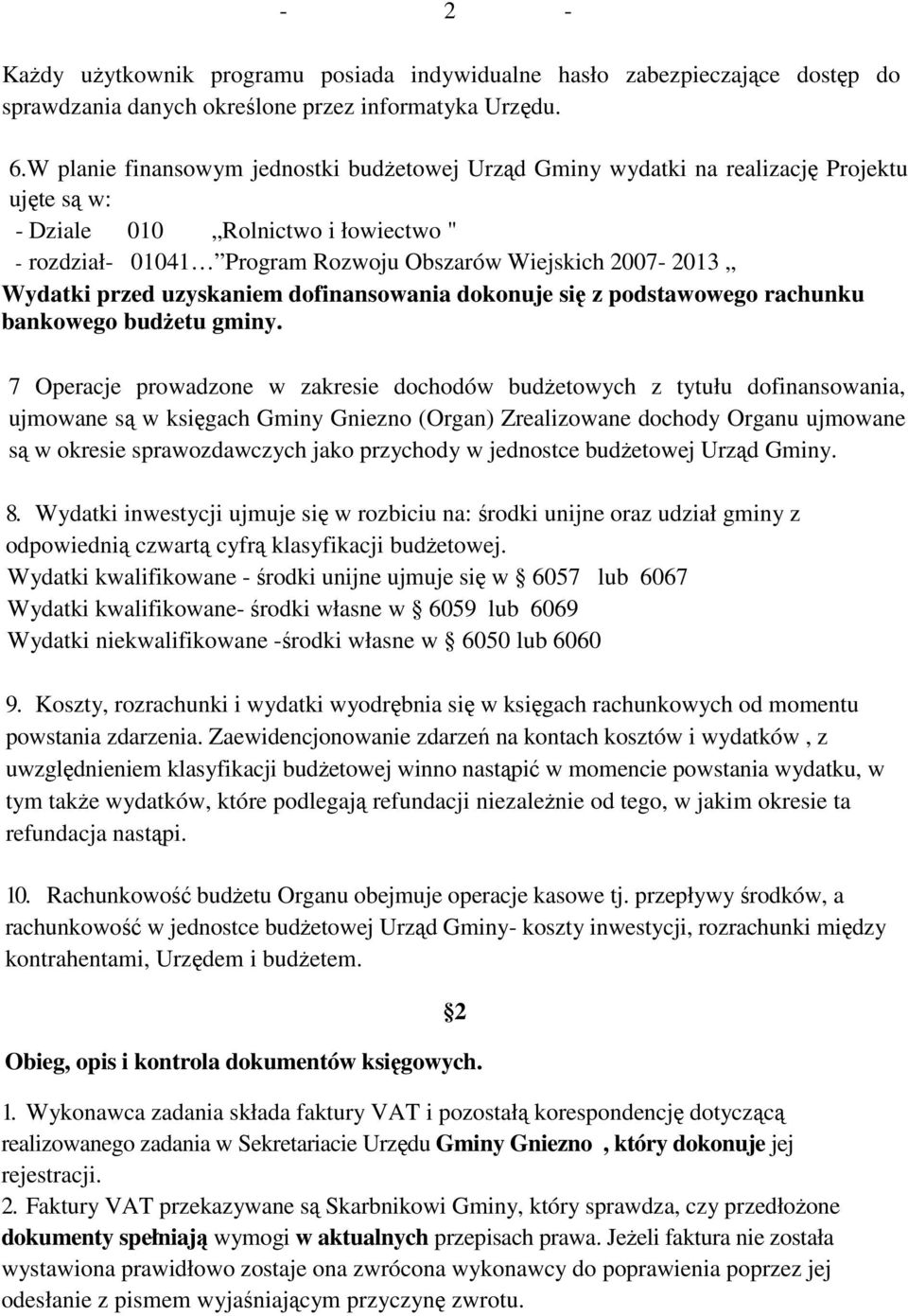 Wydatki przed uzyskaniem dofinansowania dokonuje się z podstawowego rachunku bankowego budŝetu gminy.