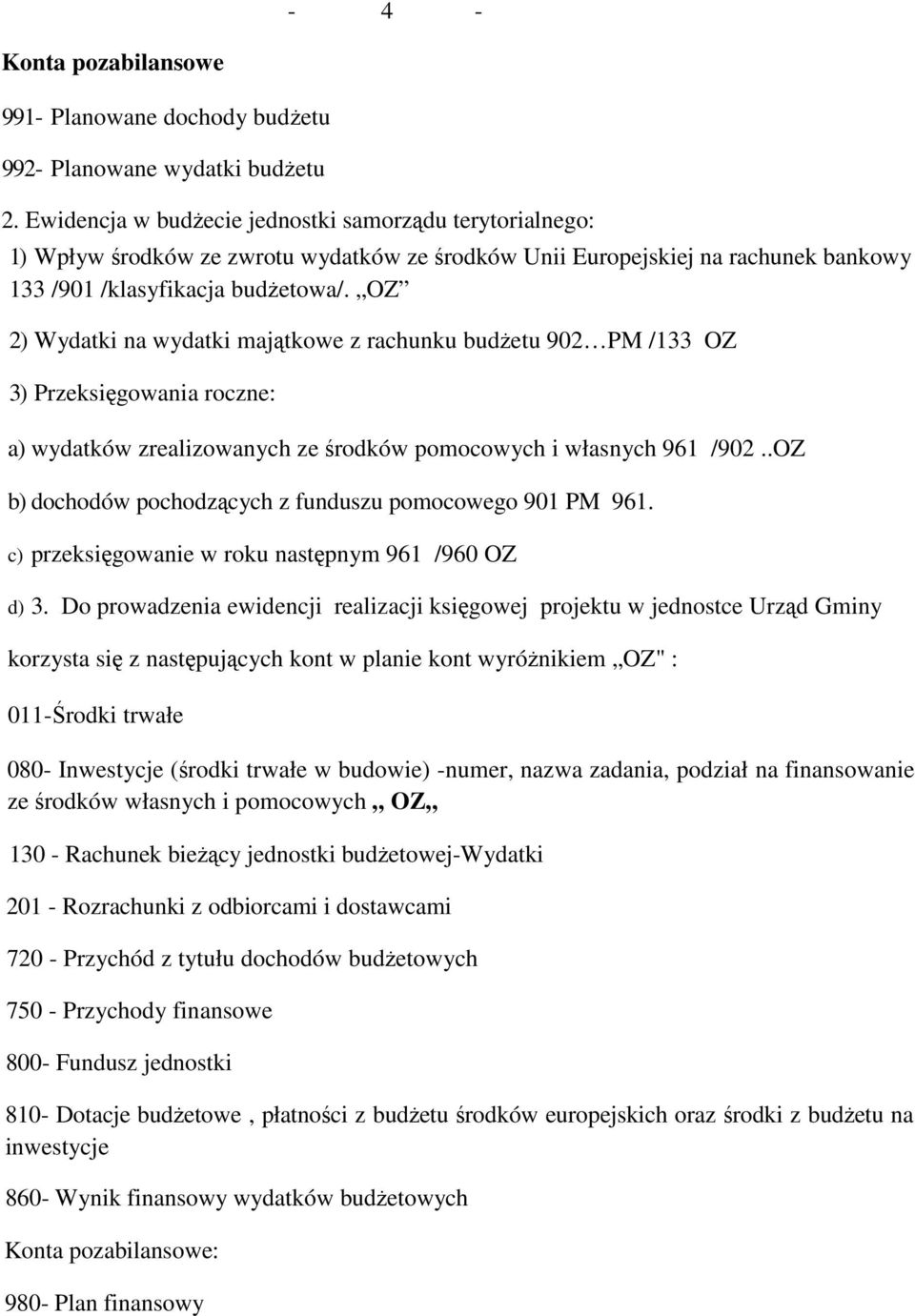 OZ 2) Wydatki na wydatki majątkowe z rachunku budŝetu 902 PM /133 OZ 3) Przeksięgowania roczne: a) wydatków zrealizowanych ze środków pomocowych i własnych 961 /902.